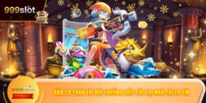 Bắn Cá Thần Tài Đổi Thưởng Siêu Tốc Tại Nhà Cái Uy Tín