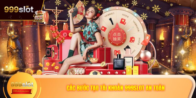 Các bước tạo tài khoản 999SLOT an toàn