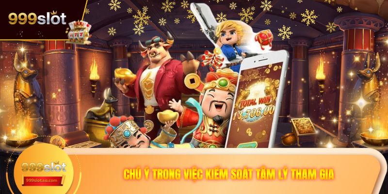Chú ý trong việc kiểm soát tâm lý tham gia