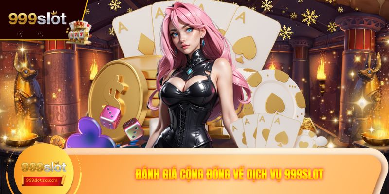 Đánh giá cộng đồng về dịch vụ 999SLOT