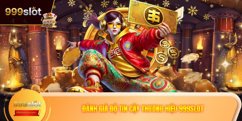 Đánh giá độ tin cậy thương hiệu 999SLOT