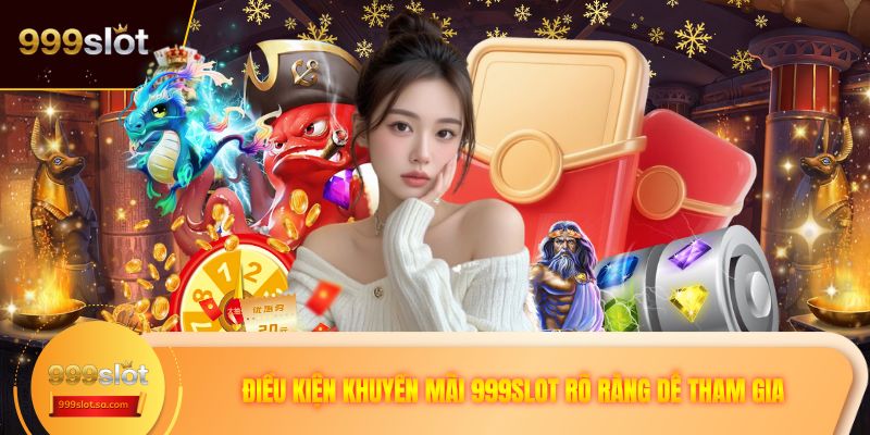 Điều kiện khuyến mãi 999SLOT rõ ràng dễ tham gia