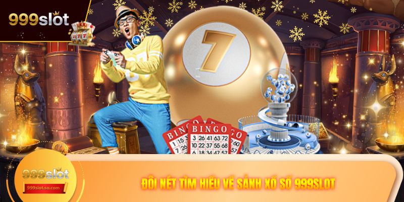 Đôi nét tìm hiểu về sảnh xổ số 999SLOT