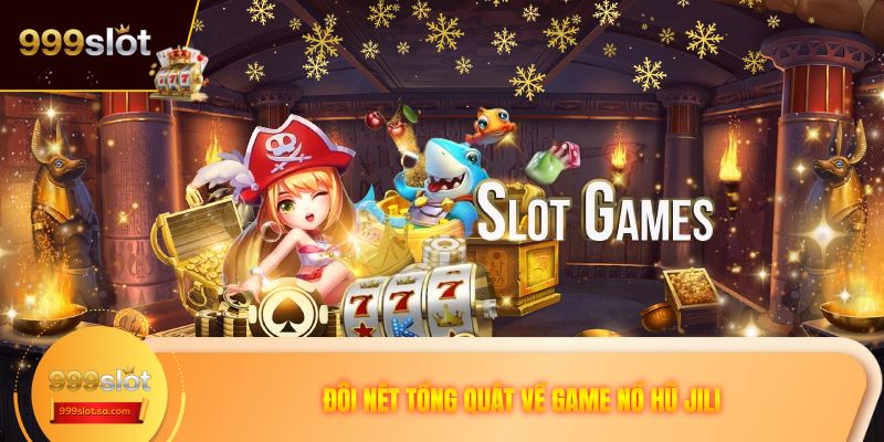 Đôi nét tổng quát về game nổ hũ JILI