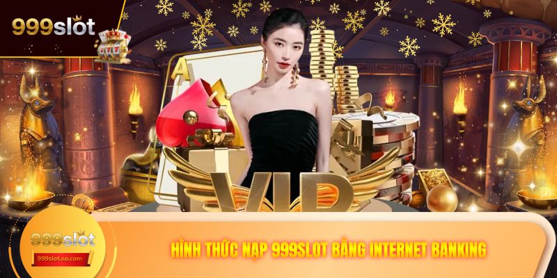 Hình thức nạp 999SLOT bằng Internet Banking