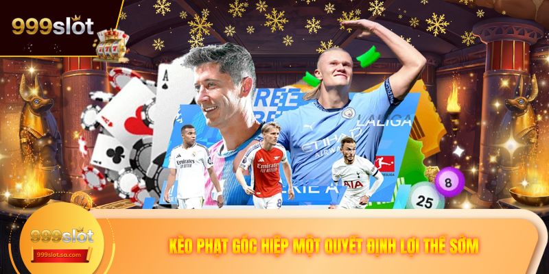 Kèo phạt góc hiệp một quyết định lợi thế sớm