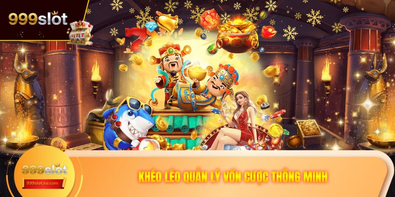Khéo léo quản lý vốn cược thông minh