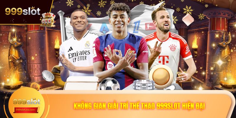 Không gian giải trí thể thao 999SLOT hiện đại