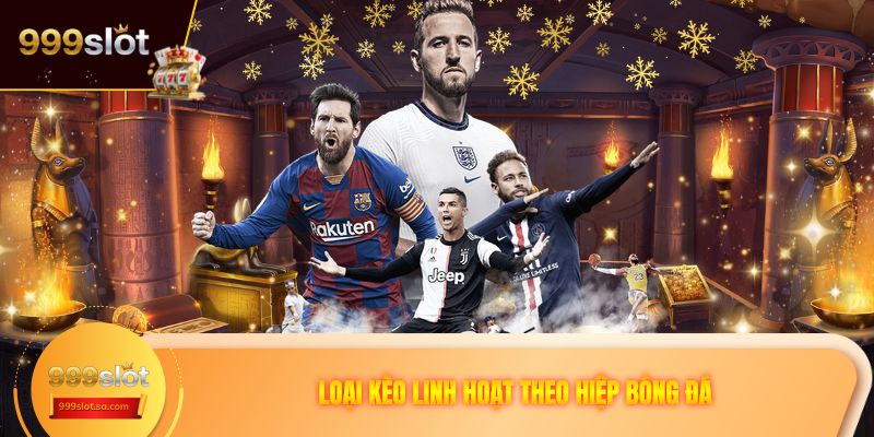 Loại kèo linh hoạt theo hiệp bóng đá