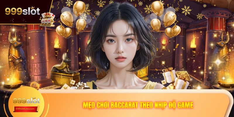 Mẹo chơi baccarat theo nhịp độ game