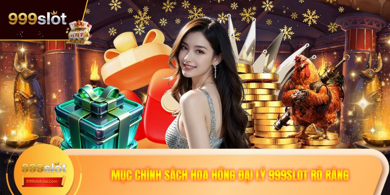Mục chính sách hoa hồng đại lý 999SLOT rõ ràng