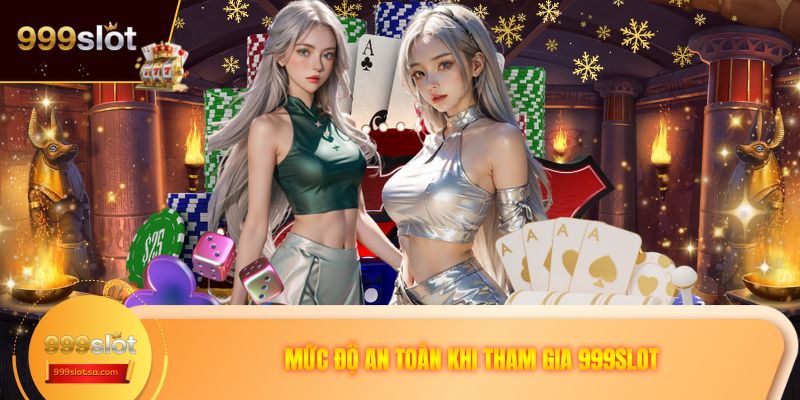Mức độ an toàn khi tham gia 999SLOT