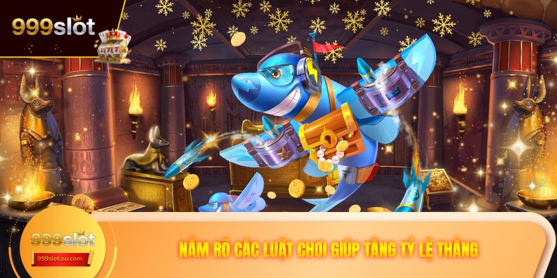 Nắm rõ các luật chơi giúp tăng tỷ lệ thắng