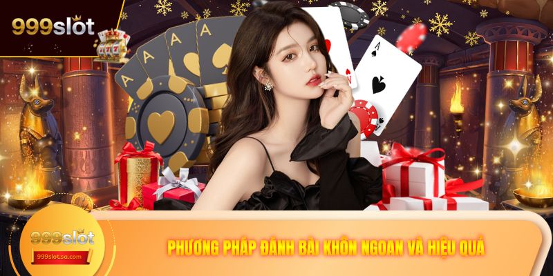 Phương pháp đánh bài khôn ngoan và hiệu quả