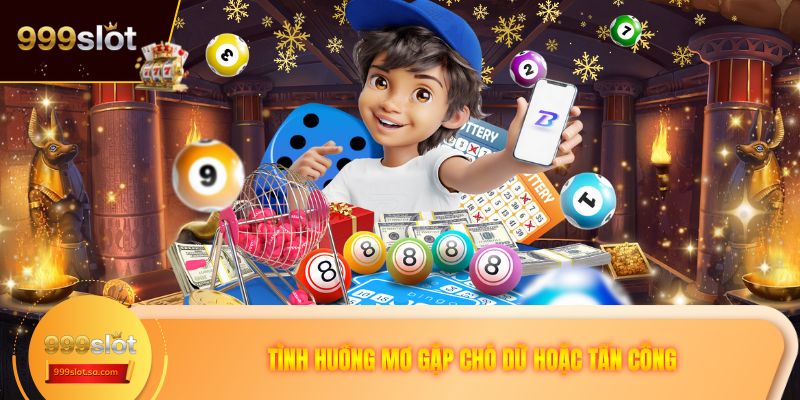 Tình huống mơ gặp chó dữ hoặc tấn công 