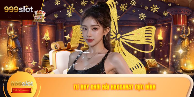 Tư duy chơi bài baccarat cực đỉnh