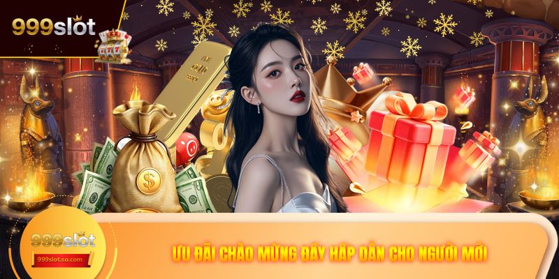 Ưu đãi chào mừng đầy hấp dẫn cho người mới
